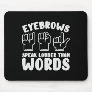 Tapis De Souris Langue des signes américaine Sourcils Parlent Plus