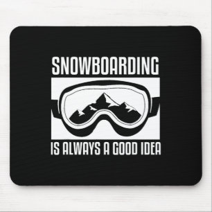 Tapis De Souris Le Snowboard Est Toujours Une Bonne Idée Snowboard