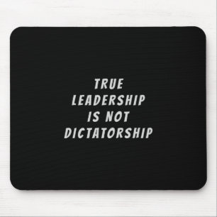 Tapis De Souris Le vrai leadership n'est pas une dictature anti-tr