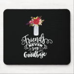 Tapis De Souris Les amis ne disent jamais adieu<br><div class="desc">Les amis ne disent jamais adieu</div>