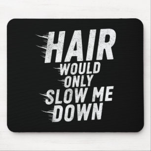 Tapis De Souris Les cheveux ne feraient que ralentir l'humour chau