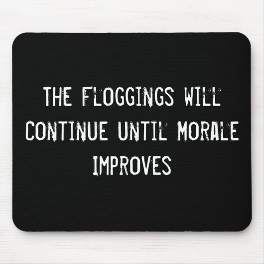 Tapis De Souris Les Floggings continueront jusqu'à ce que Morale s (Devant)