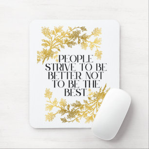 Tapis De Souris Les gens s'efforcent d'être meilleurs, pas d'être 