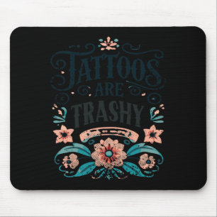 Tapis De Souris Les tatouages sont des T-Shirts minables Drôle de