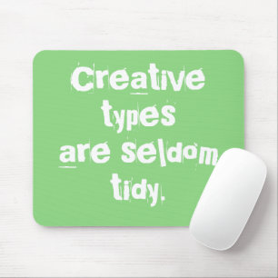 Tapis De Souris Les types créatifs sont rarement Tidy Green Souse