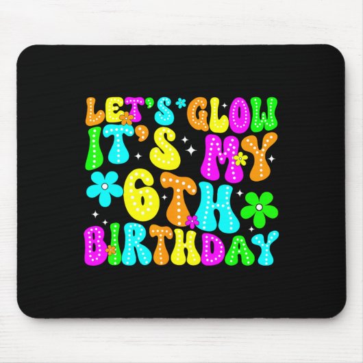 Tapis De Souris Lets Crazy It's My 6th Birthday Glowing 6 Year Old (Devant)