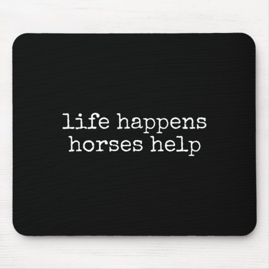 Tapis De Souris Life Happens Horses Help Funny Horse Lover  (Devant)