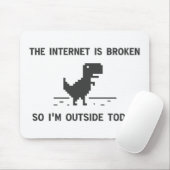 Tapis De Souris L'Internet est cassé ainsi je suis dehors (Avec souris)