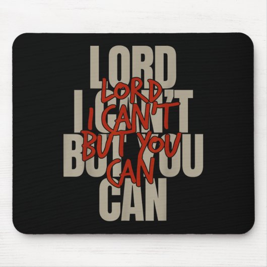 Tapis De Souris Lord I Can’t But You Can (Devant)