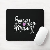 Tapis De Souris Love You Mean It Valentines Day Insrational Novelt (Avec souris)