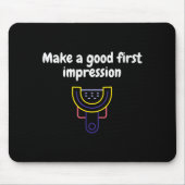 Tapis De Souris Make A Good First Impression Dental Funny  (Devant)