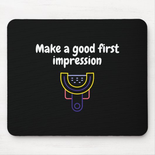 Tapis De Souris Make A Good First Impression Dental Funny  (Devant)