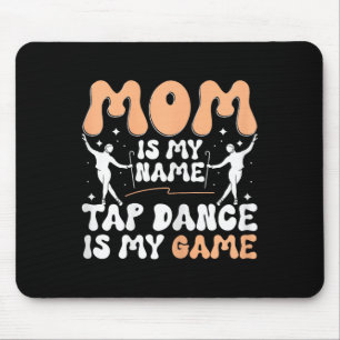 Tapis De Souris Maman est mon nom Tap Dance est mon jeu, danseur à