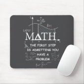 Tapis De Souris Math The First Step Is Admitting You Have A Proble (Avec souris)