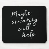Tapis De Souris Maybe Swearing Will Help Cheeky Snarky Quote Black (Devant)