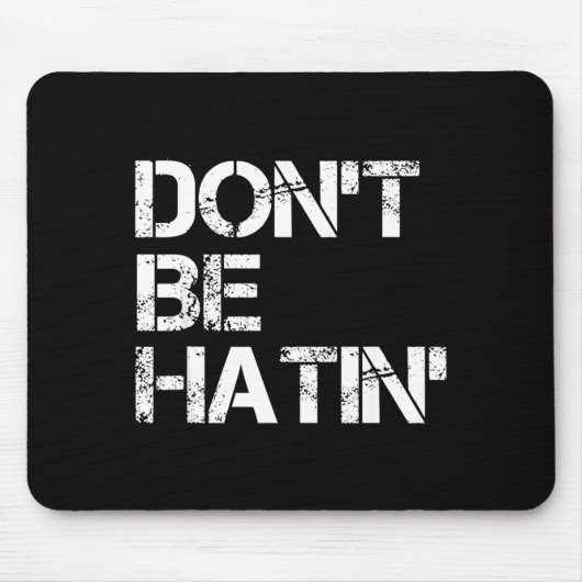 Tapis De Souris Men Don' Hatin' Hilarious Hater (Devant)