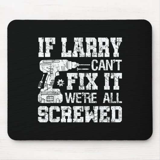 Tapis De Souris Mens If Larry Can't Fix It We're All Screwed Funny (Devant)