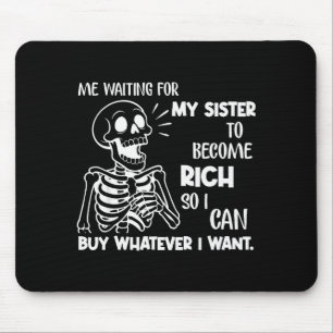 Tapis De Souris Moi attendant que ma sœur devienne riche pour que