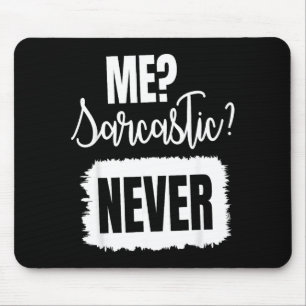 Tapis De Souris Moi Jamais Sarcastique, Citation Sarcastique Drôle