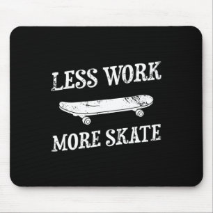 Tapis De Souris Moins de travail Plus de skate Planche à roulettes