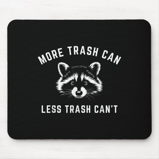 Tapis De Souris More Trash Can, Less Trash Can't - Funny Raccoon (Devant)