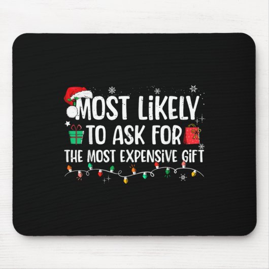 Tapis De Souris Most Likely To Ask For The Most Expensive Gift Chr (Devant)