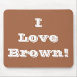 Tapis De Souris Mousepad I Love Brown<br><div class="desc">Mousepad I Love Brown</div>