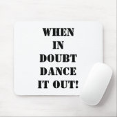 TAPIS DE SOURIS MOUSEPAD-QUAND ON DOUTE "DANSEZ-LE !" (Avec souris)
