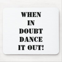 MOUSEPAD-QUAND ON DOUTE "DANSEZ-LE !"