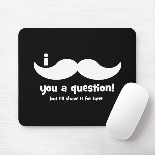 Tapis De Souris Moustache I vous une question (Avec souris)