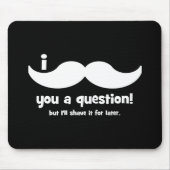Tapis De Souris Moustache I vous une question (Devant)
