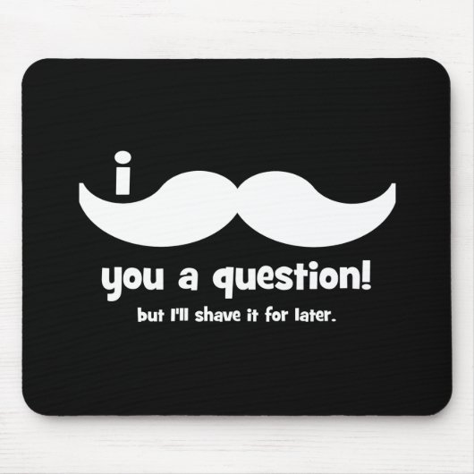 Tapis De Souris Moustache I vous une question (Devant)