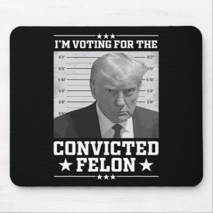 Tapis De Souris Mugshot Vote For The Felon Trump 2024 Trump Convic