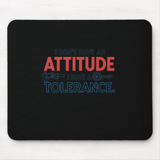 Tapis De Souris My Attitude Depends On Your Tolerance (Devant)