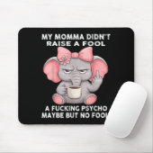 Tapis De Souris My Momma Didn't Raise A Fool A Foring Psycho Maybe (Avec souris)