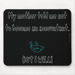 Tapis De Souris "My Mother Told Me Not To Become An Accountant"