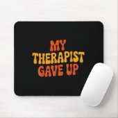 Tapis De Souris My Therast Gave Up Funny Retro Quote  (Avec souris)