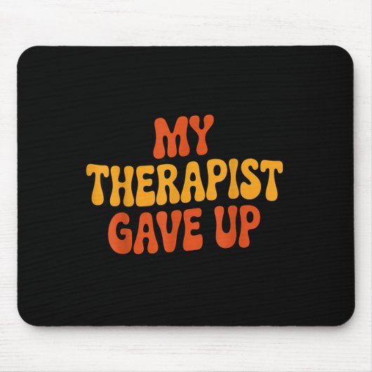 Tapis De Souris My Therast Gave Up Funny Retro Quote  (Devant)