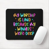 Tapis De Souris My Worship Is Loud Because My Wounds Were Deep Chr (Avec souris)