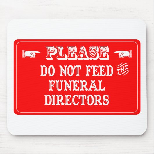 Tapis De Souris N'alimentez pas les directeurs des pompes funèbres (Devant)