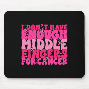 Tapis De Souris N'Avez Pas Assez De Doigts Moyens Pour Le Cancer D