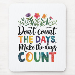 Tapis De Souris Ne comptez pas les jours, faites que les jours com