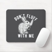 Tapis De Souris Ne fais pas de manières avec moi (Avec souris)