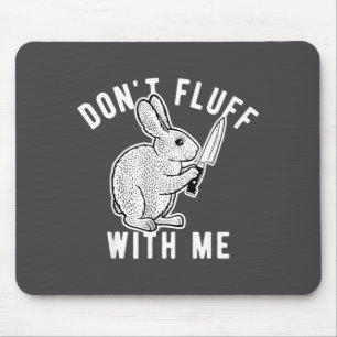 Tapis De Souris Ne fais pas de manières avec moi 