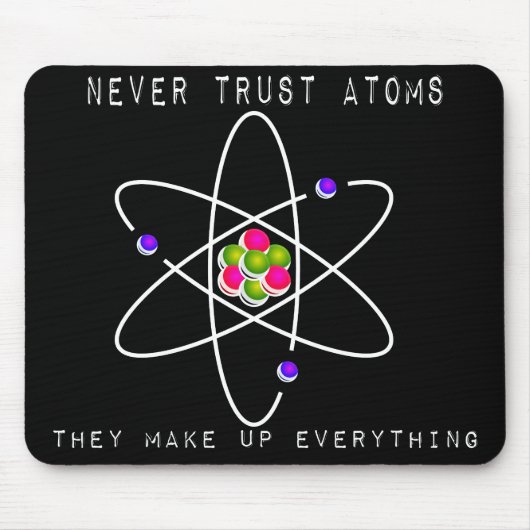 Tapis De Souris Ne faites jamais confiance aux atomes - ils (Devant)