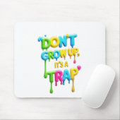 Tapis De Souris Ne grandissez pas, c’est un piège | T-Shirt, Citat (Avec souris)