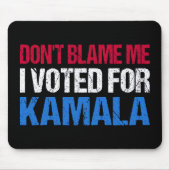 Tapis De Souris Ne me blâme pas d'avoir voté pour Kamala I (Devant)