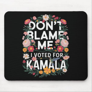 Tapis De Souris Ne Me Blâmez Pas J'Ai Voté Pour Son Anti-Trump J'A