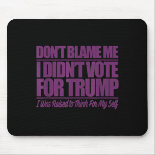 Tapis De Souris Ne me blâmez pas, je n'ai pas voté pour trump - an