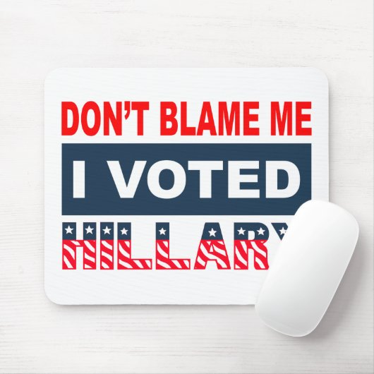 Tapis De Souris Ne me blâmez pas que j'ai voté Hillary (Avec souris)